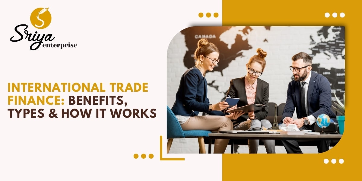 International Trade Finance: Benefits, Types & How It Works