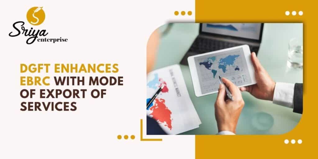 DGFT Enhances eBRC with Mode of Export of Services : Sriya Enterprise