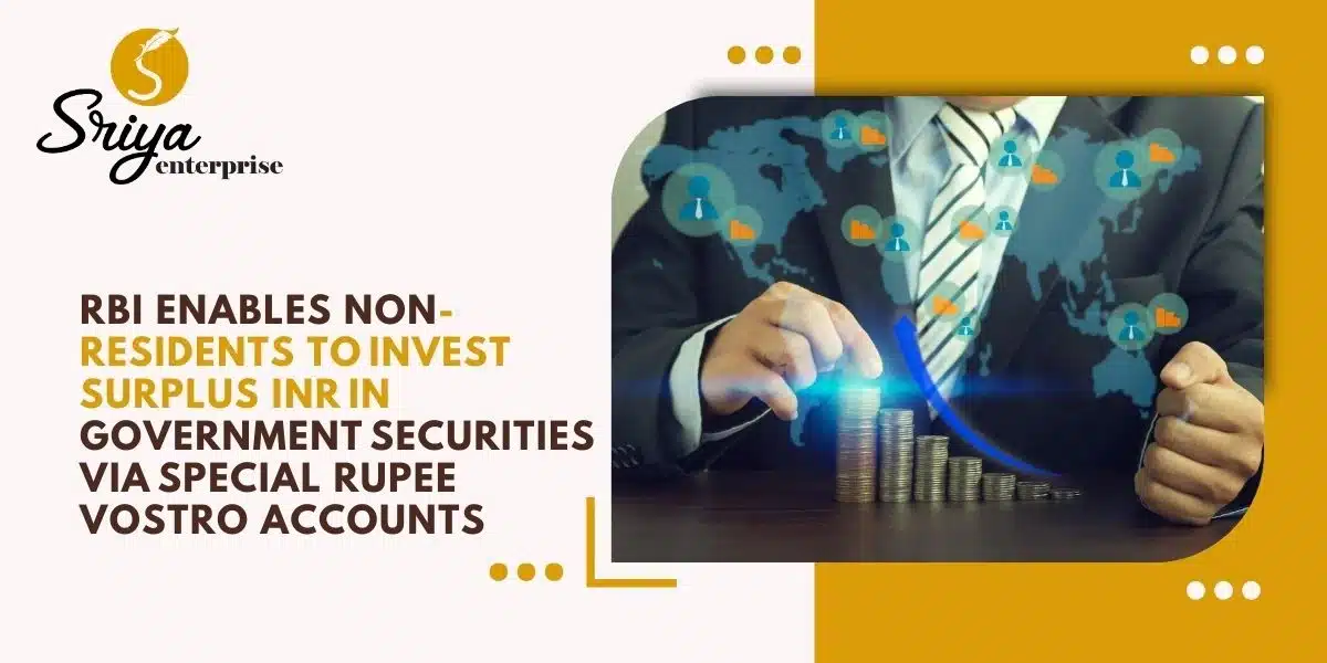 RBI Enables Non-Residents to Invest Surplus INR in Government Securities via Special Rupee Vostro Accounts