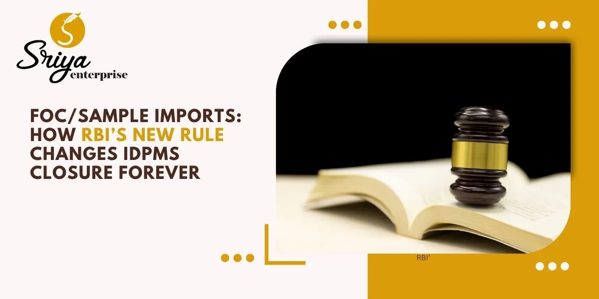 FOC/Sample Imports: How RBI’s New Rule Changes IDPMS Closure Forever