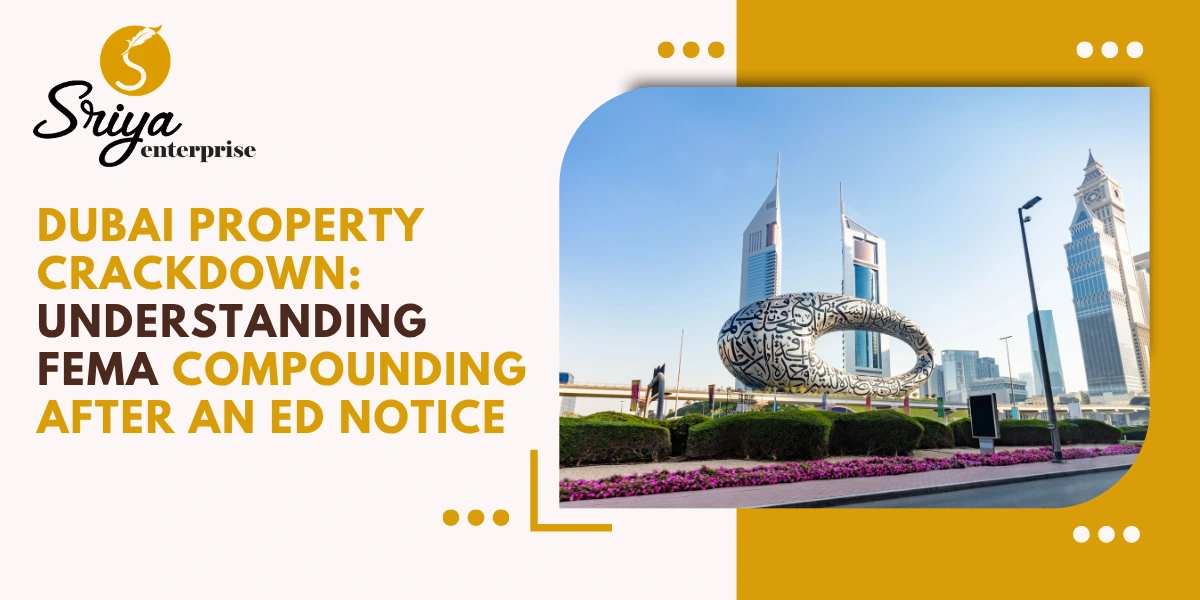 Dubai Property Crackdown: Understanding FEMA Compounding After an ED Notice