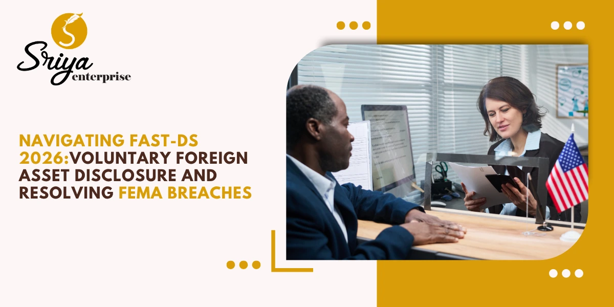 Navigating FAST-DS 2026: Voluntary Foreign Asset Disclosure and Resolving FEMA Breaches