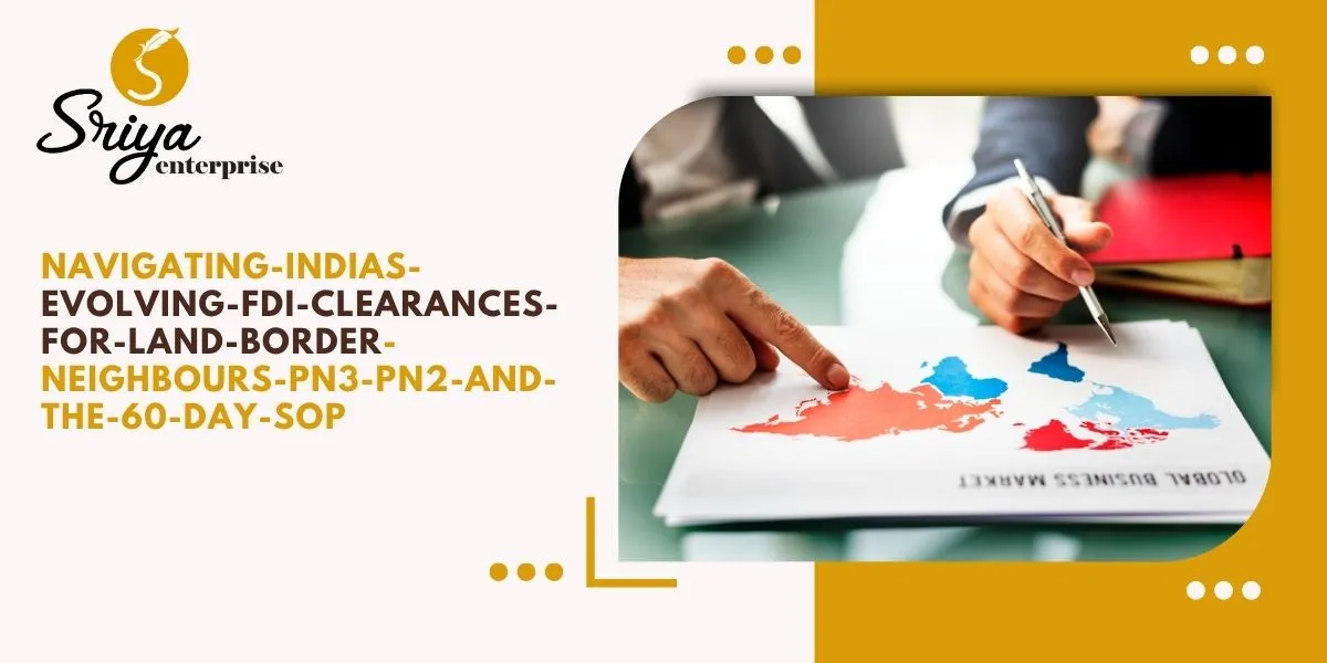 Navigating India’s Evolving FDI Clearances for Land-Border Neighbours: PN3, PN2, and the 60-Day SOP